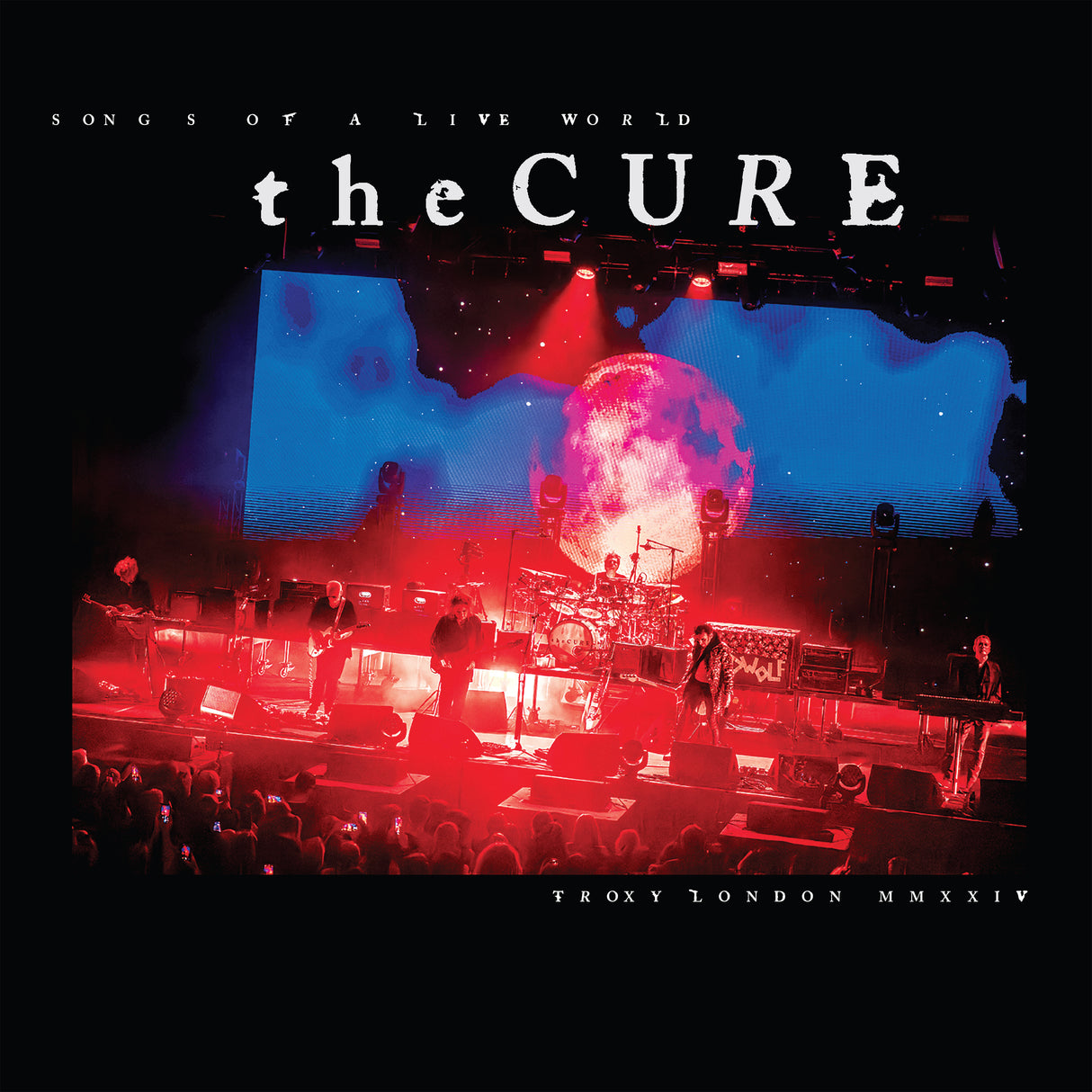 Cure, The - Songs Of A Live World : Troxy London MMXXIV