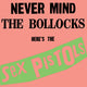 Sex Pistols - Never Mind the Bollocks Here's the Sex Pistols
