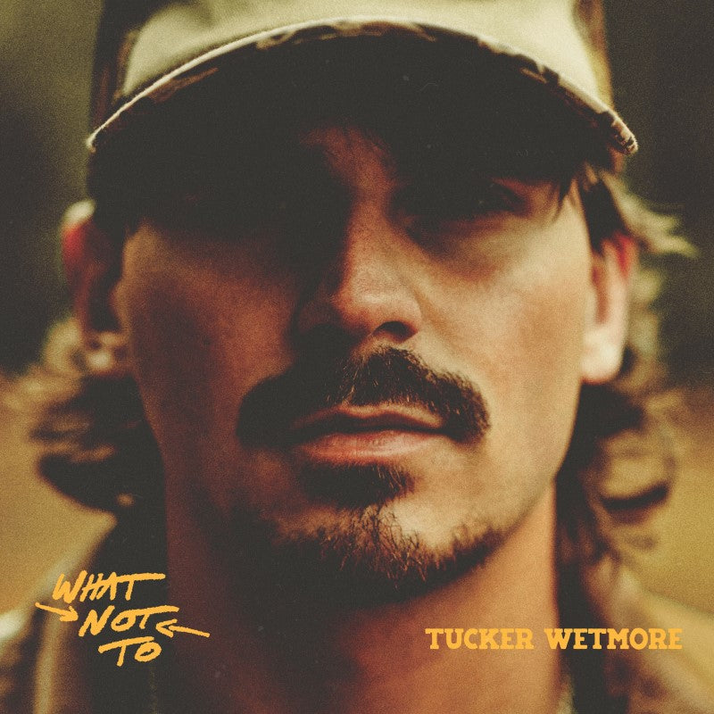 Wetmore, Tucker - What Not To (Signed CD) (LIMIT ONE PER CUSTOMER)