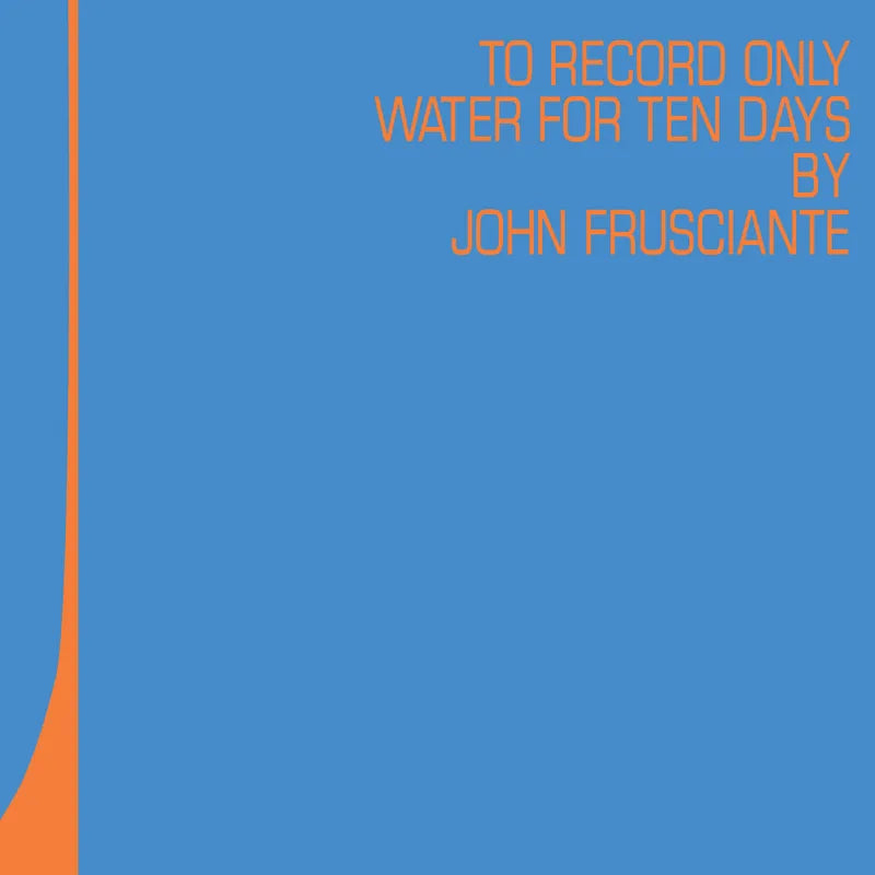 Frusciante, John - To Only Record Water For Ten Days