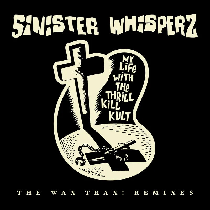 My Life With The Thrill Kill Kult - Sinister Whisperz: The Wax Trax Remixes
