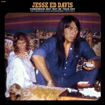 Davis, Jesse Ed - Tomorrow May Not Be Your Day--The Unissued Atco Recordings 1970-1971